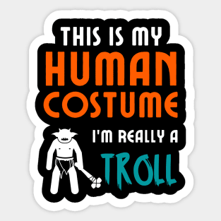 This is My Human Costume I'm Really a Troll Sticker